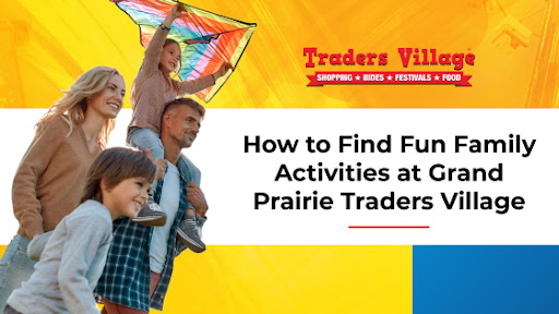 How to Find Fun Family Activities Fun Family Activities at Grand Prairie Traders Village