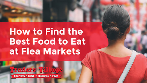 Best Food at Flea Markets Best Food to Eat at Flea Markets