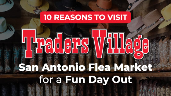 Visit Traders Village San Antonio 10 Reasons To Visit Traders Village San Antonio Flea Market for a Fun Day Out