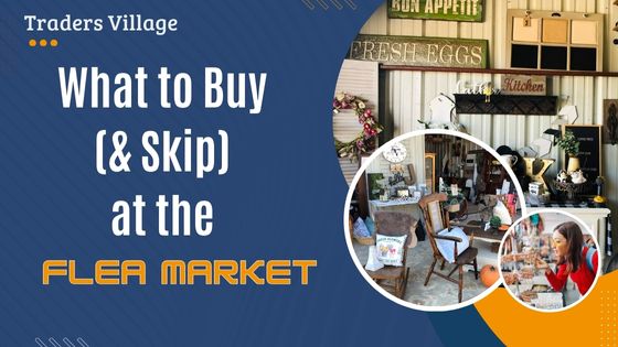 Buy at the Flea Market What to Buy (& Skip) at the Flea Market