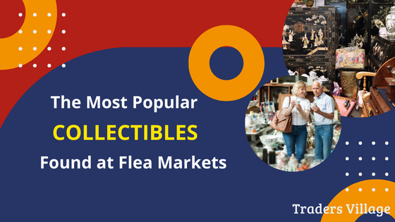 Collectibles Found at Flea Markets Most Popular Collectibles Found at Flea Markets