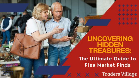 Uncovering Hidden Treasures Ultimate Guide to Flea Market Finds