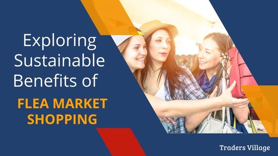 Exploring the Sustainable Benefits of Flea Market Shopping Sustainable Benefits of Flea Market Shopping