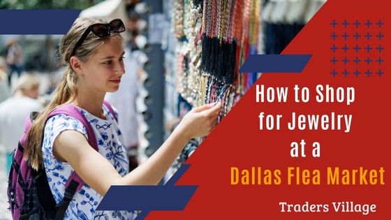 How to Shop for Jewelry How to Shop for Jewelry at a Dallas Flea Market
