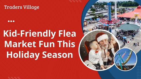 Kid-Friendly Flea Market Fun Kid-Friendly Flea Market Fun This Holiday Season