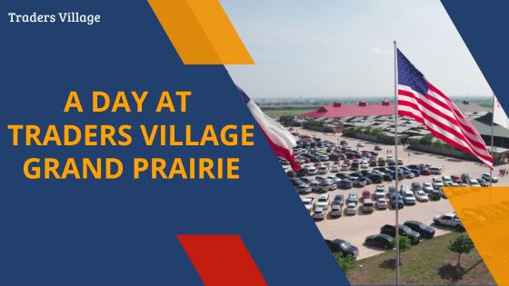 A Day at Traders Village Grand Prairie A Day at Traders Village Grand Prairie