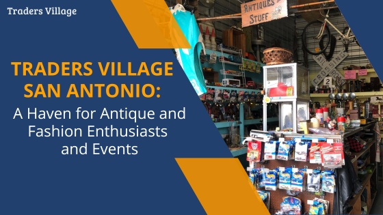 Antique and Fashion Enthusiasts and Events Traders Village San Antonio for Antique and Fashion Enthusiasts and Events